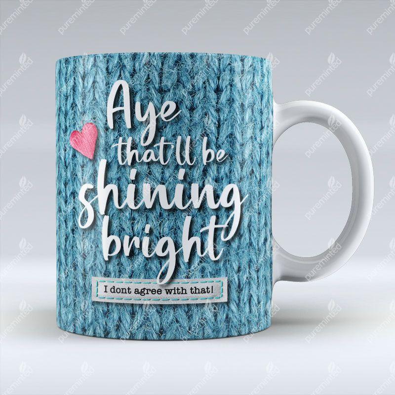Aye That'll Be Shining Bright - Mug