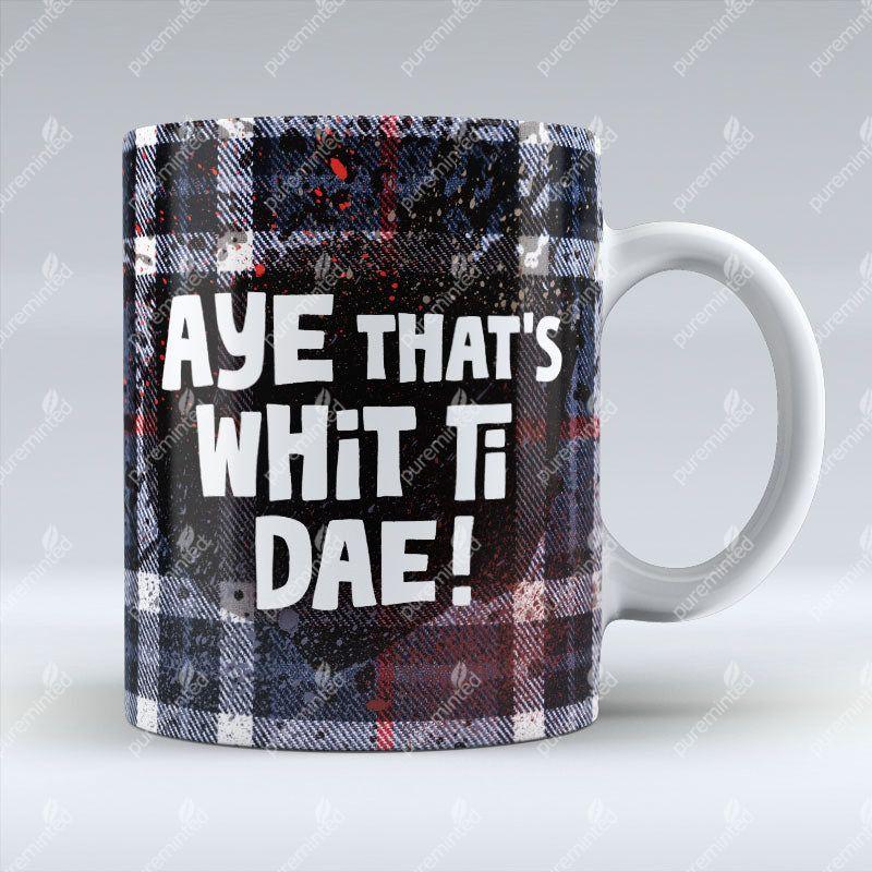 Aye that's whit ti dae! - Mug